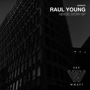 Raul Young - Heroic Story [SAWH079]