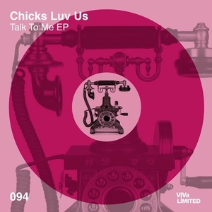 Chicks Luv Us - Talk To Me EP [VIVALTD094]