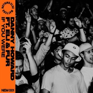 Danny Howard - If You Were feat. Eli & Fur [NEM00101Z]