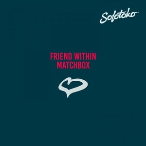 Friend Within - Matchbox [SOLOTOKO032]