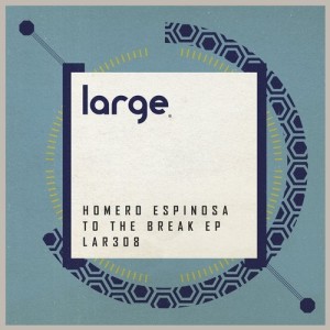 Homero Espinosa - To The Break EP [LAR308]