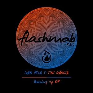 Ivan Pica, Tini Garcia - Burning Up EP [FMR134]