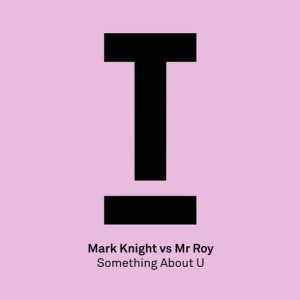Mark Knight, Mr. Roy - Something About U [TOOL83201Z]