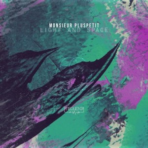 Monsieur Pluspetit - Light & Space [FREQ19333]