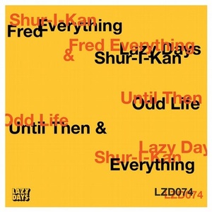 Shur-I-Kan, Fred Everything - Until Then _ Odd Life [LZD074]