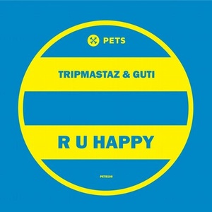 Tripmastaz, Guti - R U Happy [PETS108]