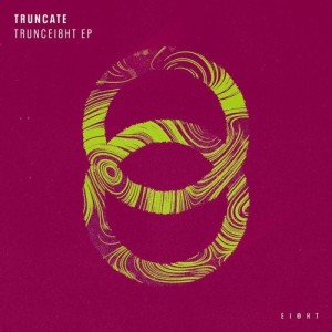 Truncate - TRUNCEI8HT EP [EI8HT004]