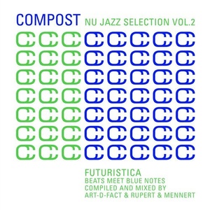 Compost Nu Jazz Selection Vol. 2 - Futuristica - Beats Meet Blue Notes - compiled & mixed by Art-D-Fact & Rupert & Mennert [CPT5473]
