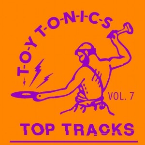 VA - Toy Tonics Top Tracks Vol. 7 [TOYT100]