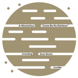 A-Ninetyfour - Come Be My Rainbow [CNS086]