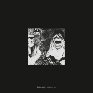 Babe Roots - Remixes EP [ECHOCORD083D]