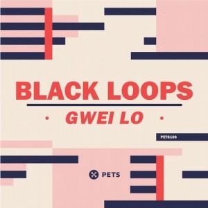 Black Loops - Gwei Lo [PETS106D]