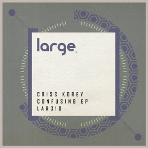 Criss Korey - Confusing EP [LAR310]