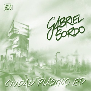 Gabriel Sordo (Mex) - Ciudad Plastico EP [PLAC1006]