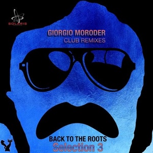 Giorgio Moroder - Giorgio Moroder Club Remixes Selection 3 - Back to the Roots [SOL041]