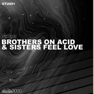 Jens Lissat - Brothers on Acid & Sisters Feel Love [STU091]