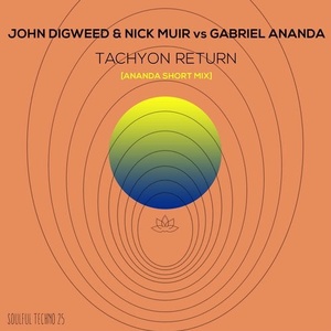 John Digweed, Nick Muir - Tachyon Return (Ananda Short Mix) [SOULFULTECHNO25]