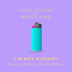 Loud Luxury, Bryce Vine - I'm Not Alright - EDX's Dubai Skyline Remix [ARMAS1586R]