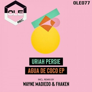 Uriah Persie - Agua De Coco EP [OLE077]