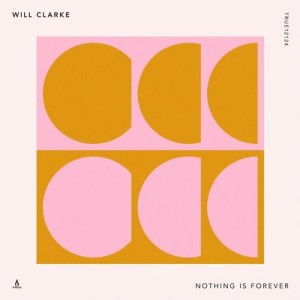 Will Clarke - Nothing Is Forever [TRUE12124]
