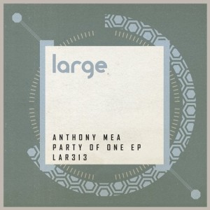 Anthony Mea - Party Of One EP [LAR313]