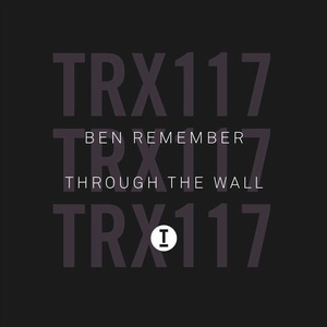 Ben Remember - Through the Wall [TRX11701Z]