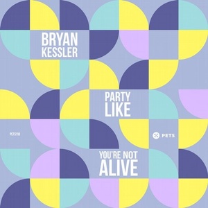 Bryan Kessler - Party Like You're Not [PETS110D]