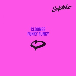 Cloonee - Funky Funky [SOLOTOKO038]