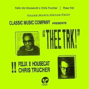 Felix da Housecat, Chris Trucher - Thee Trk! [CMC249D]