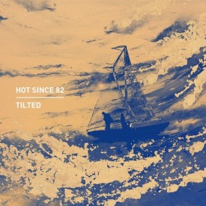 Hot Since 82 - Tilted [KD081TI]