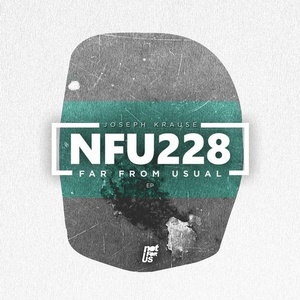 Joseph Krause - Far From Usual EP [NFU228]