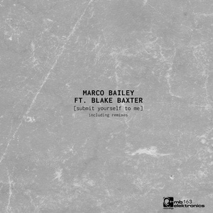 Marco Bailey, Blake Baxter - Submit Yourself To Me [MBE163]