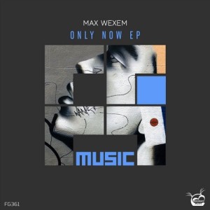 Max Wexem - Only Now EP [FG361]