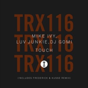 Mike Ivy, Luv Junkie, DJ Gomi - Touch [TRX11601Z]