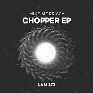 Mike Morrisey - Chopper EP [LAM172]