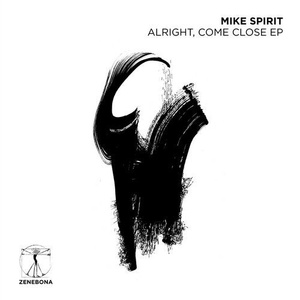 Mike Spirit - Alright, Come Close EP [ZENE010]