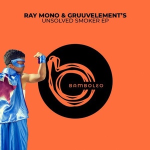 Ray Mono, GruuvElement's - Unsolved Smoker EP [BAM006]