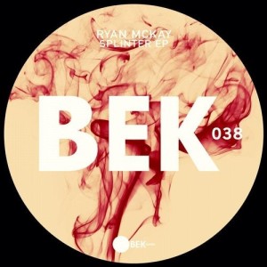 Ryan McKay - Splinter EP [BEK038]