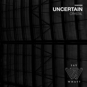 Uncertain - Crystal [SAWH086]