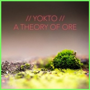 YOKTO - A Theory Of Ore [CNS104]