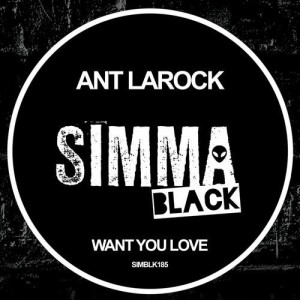 Ant LaRock - Want You Love [SIMBLK185]