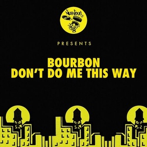 Bourbon - Don't Do Me This Way [NUR24831]