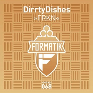 DirrtyDishes - FRKN [FMKDIGI068]
