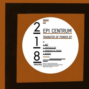 Epi Centrum - Transfer Of Power EP [TRAPEZ218]