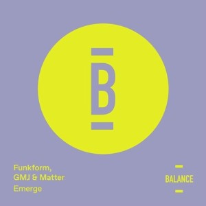 FunkForm, GMJ, Matter - Emerge [BALANCE005EP]
