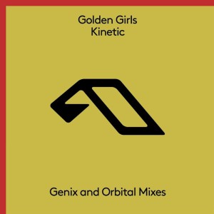 Golden Girls - Kinetic (Genix & Orbital Mixes) [ANJ590D]