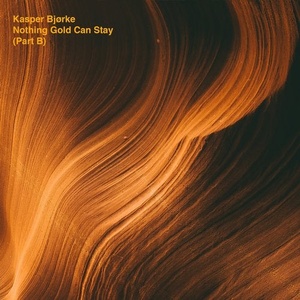 Kasper Bjørke - Nothing Gold Can Stay (Part B) [HFN97BP]