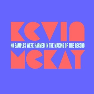 Kevin Mckay - No Samples Were Harmed In The Making Of This Record [GU441Z]