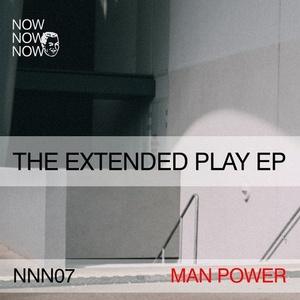 Man Power - "The Extended Play EP" [NNN07]