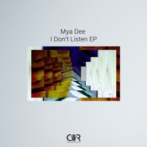 Mya Dee - I Don't Listen EP [CWR247]